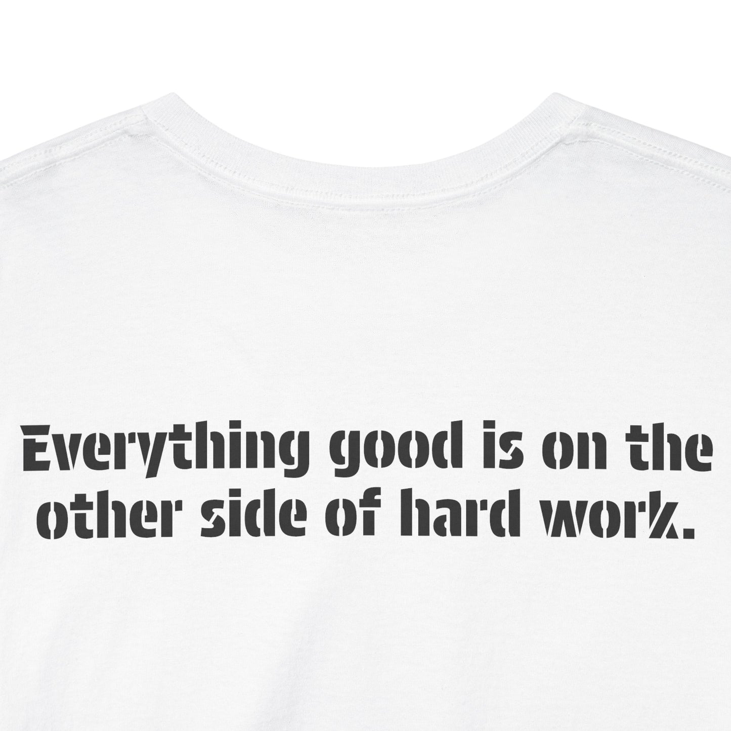 A detailed close up of the back of the t-shirt showing the inspirational message, "Everything good is on the other side of hard work."